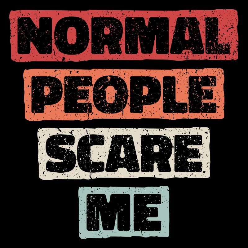 Normale Menschen machen mir Angst - Psych Design