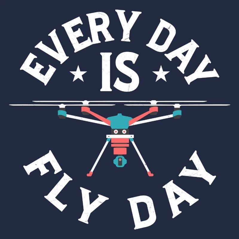 Every Day Is Fly Day RC Flight Drone Pilot
