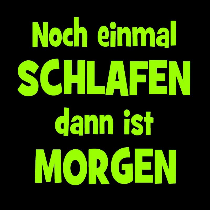 Noch einmal Schlafen dann ist Morgen