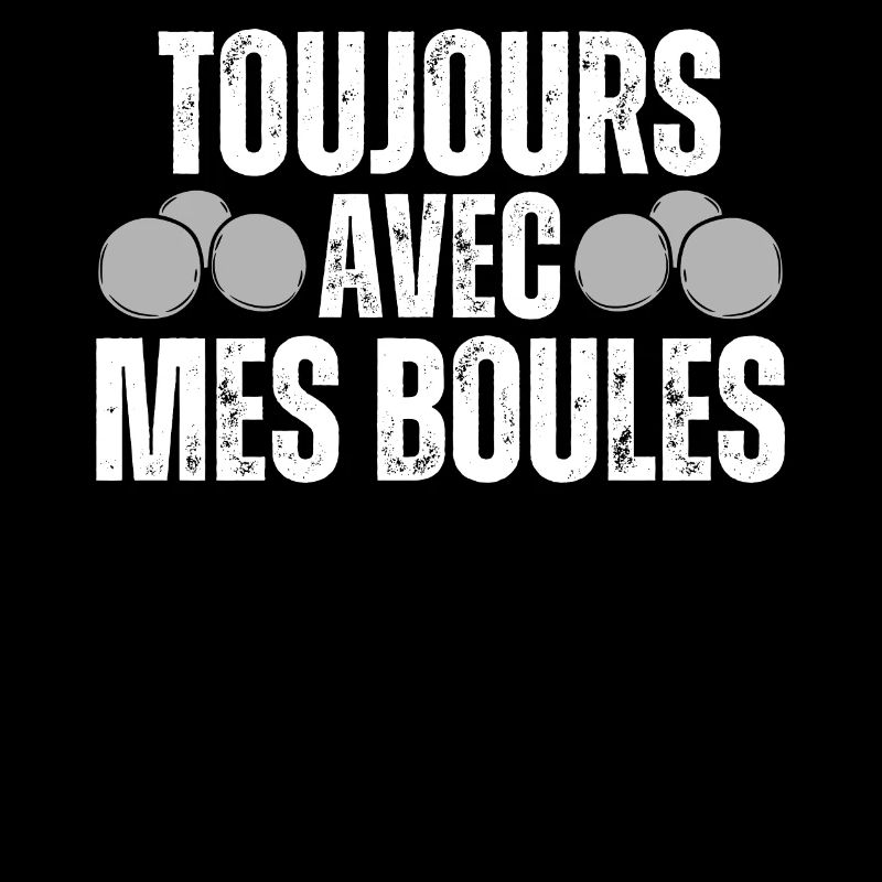 Jamais Sans Mes Boules De Pétanques Boule Pétanque