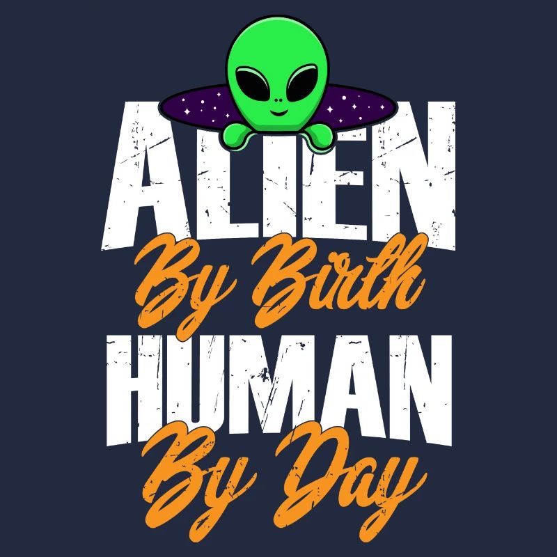 Alien by Birth, Human by Day, Humor, Fun, Spaß,