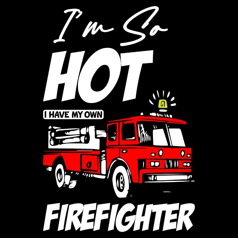 Drôle Je suis si chaud que j’ai mon propre incendie de pompier