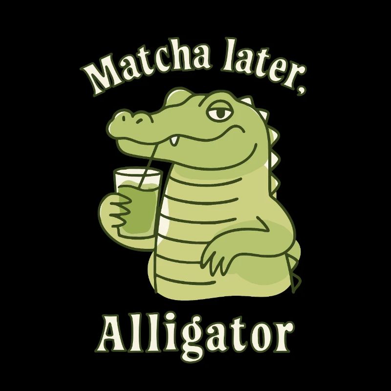 Matcha Later Alligator – Social Trend Saying Tea