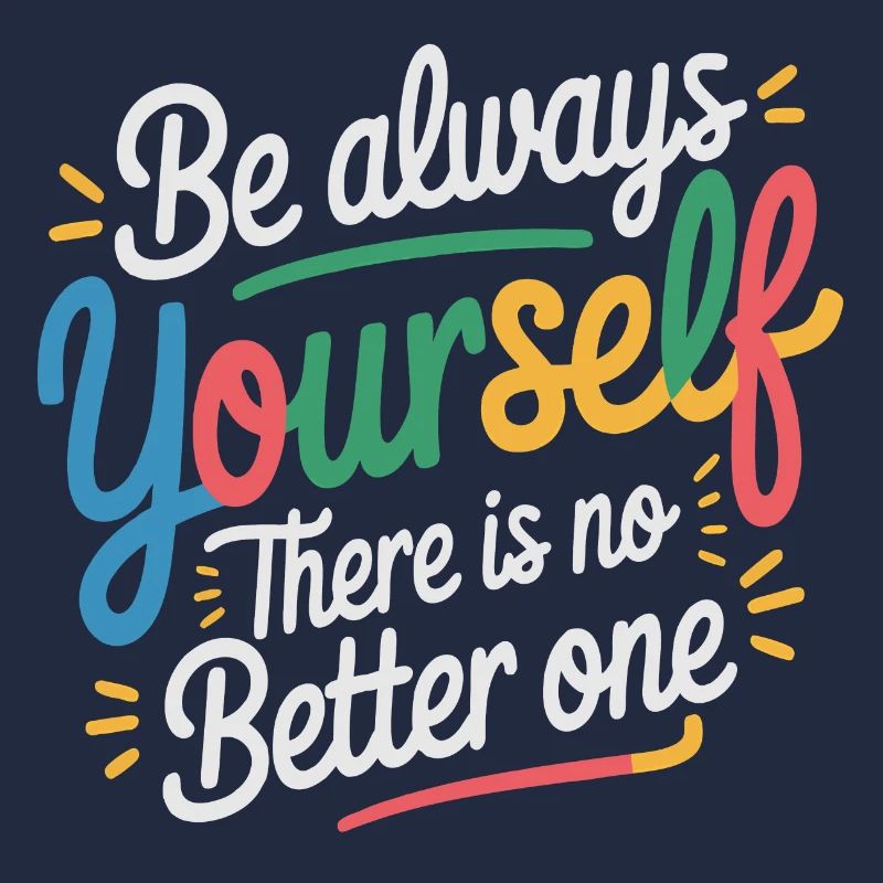 Always be yourself there is no better