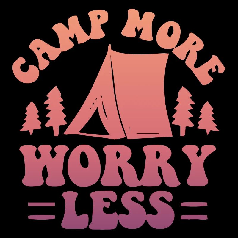 Camp More Worry Less Camping