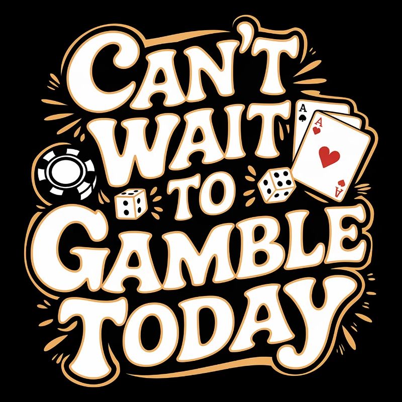 Can't Wait To Gamble Today 11
