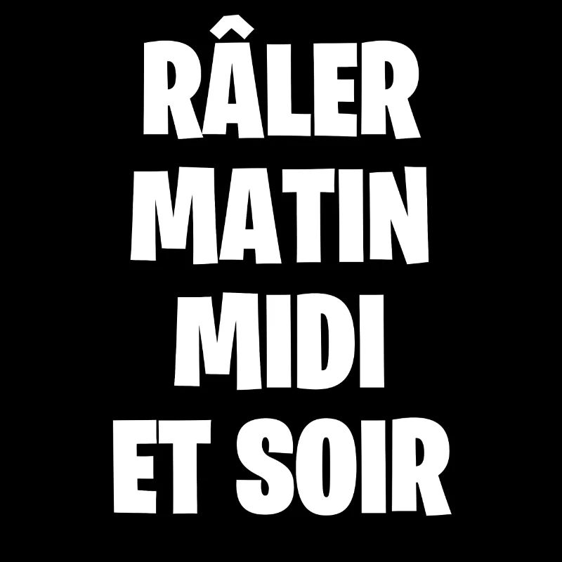 Râler matin, midi et soir