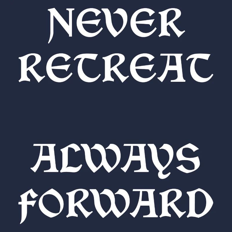 Never Retreat Always Forward