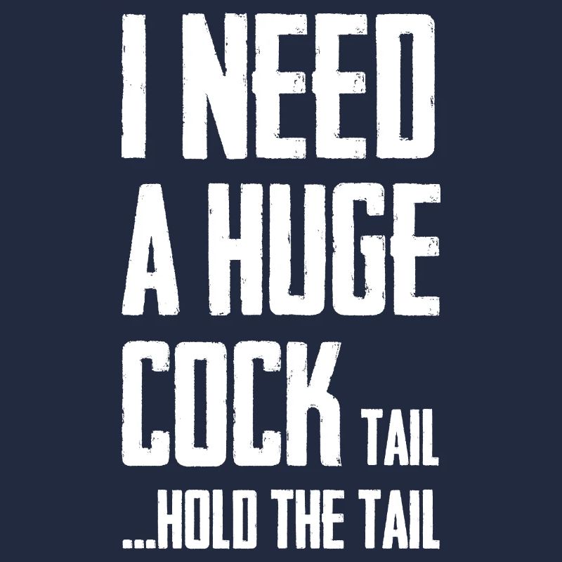 J’ai besoin d’une énorme queue de bite pour tenir la queue