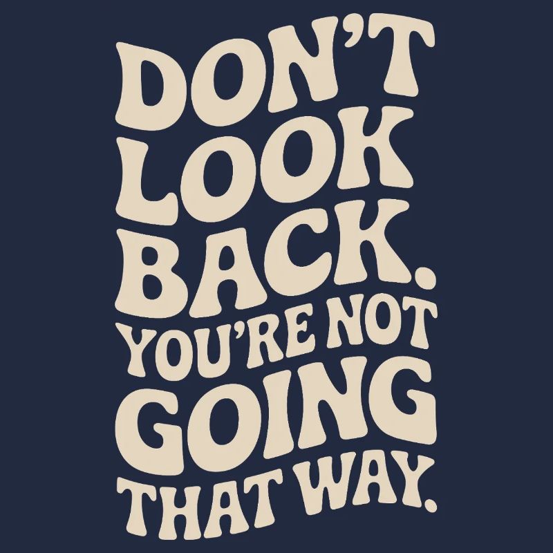 Don't Look Back You Not Going That Way Motivation