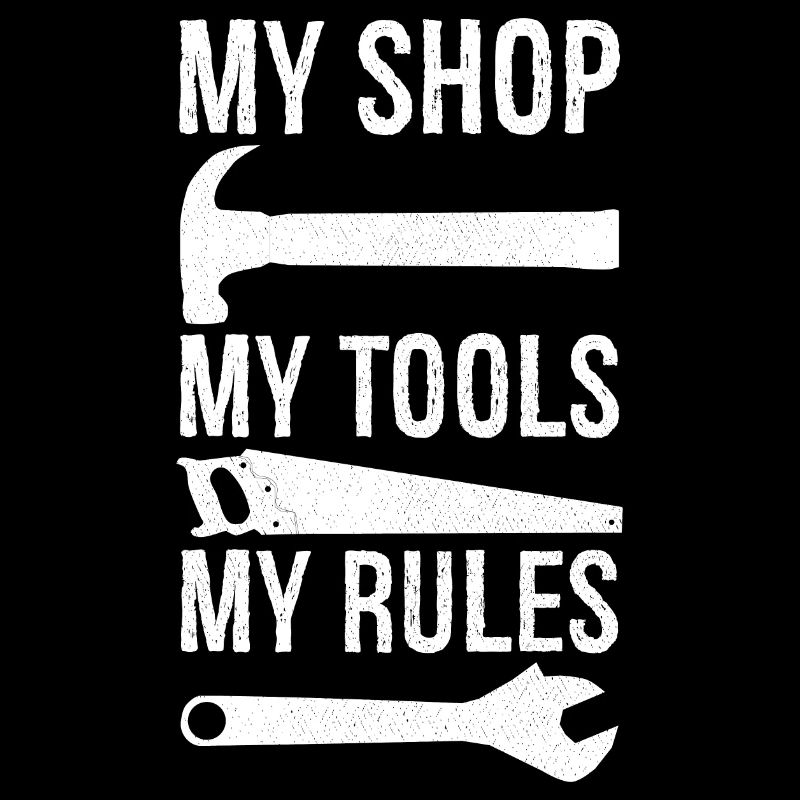 my shop my tools my rules