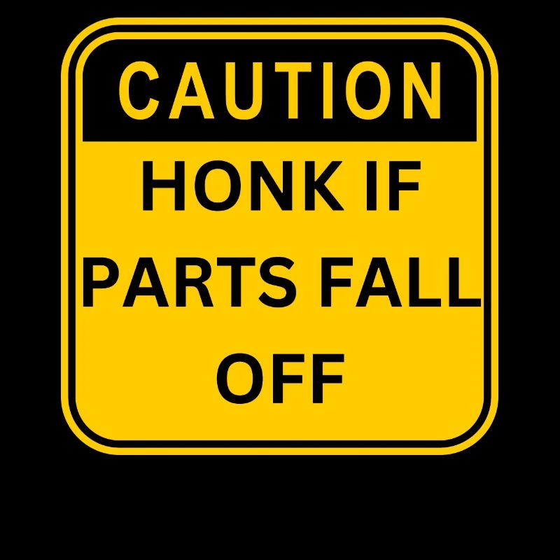 CAUTION HONK IF PARTS FALL OFF