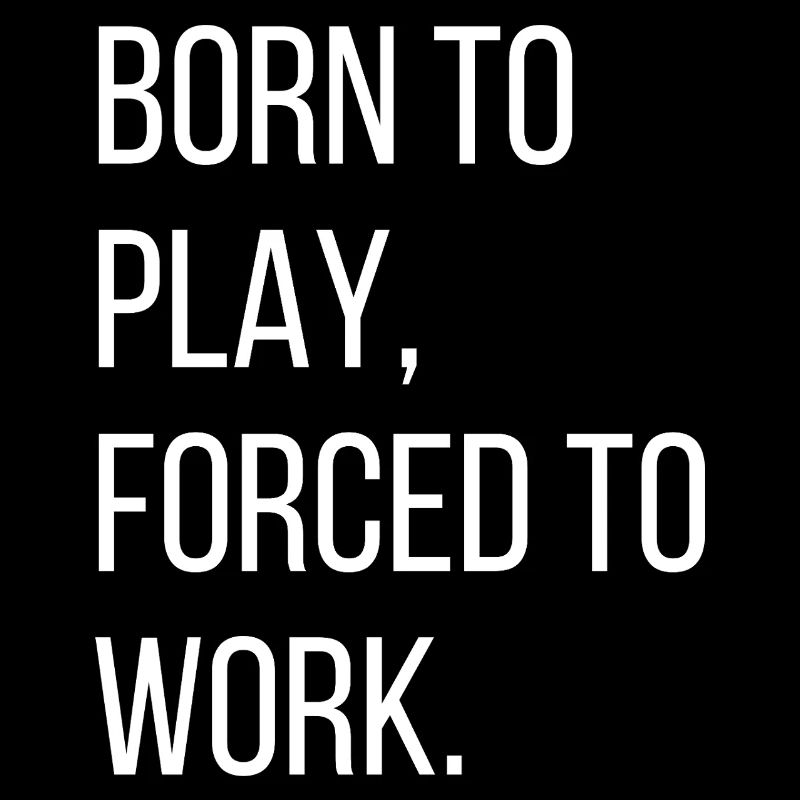 Born to play, forced to work