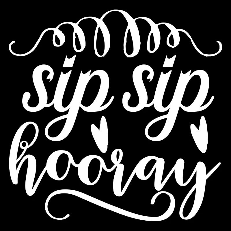 Sip Sip hooray lustiger Party Spruch