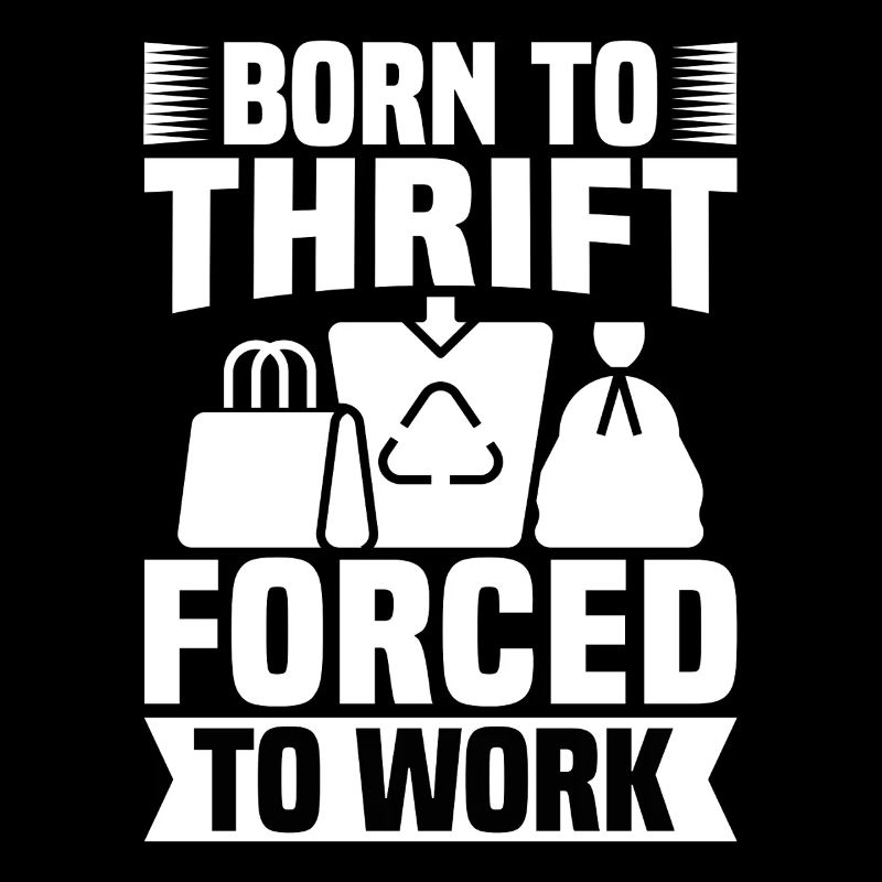 Thrift Shop Born To Thrift Forced To Work Love