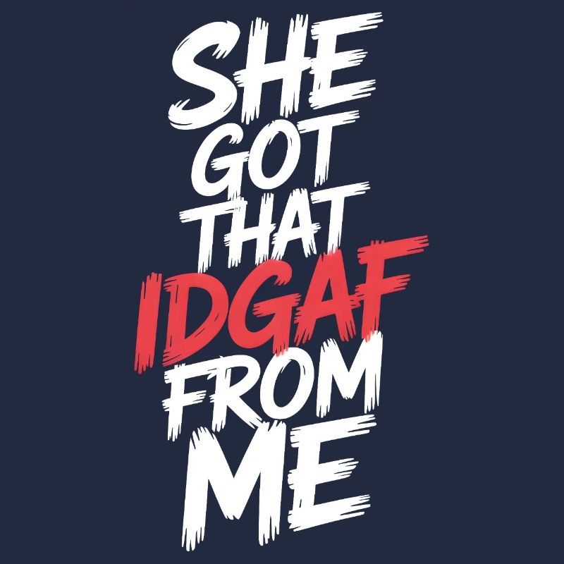 She Got That IDGAF From ME