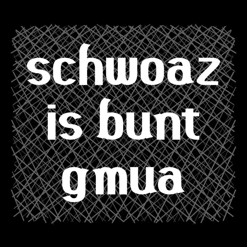 schwoaz is bunt gmua - schwarz ist bunt genug