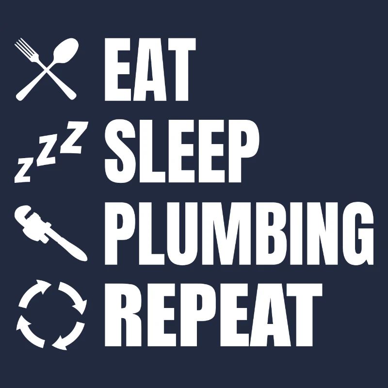 Eating, sleeping, plumbing, repeating