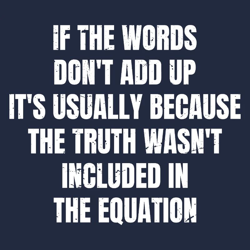 if the words don't add up it's usually because