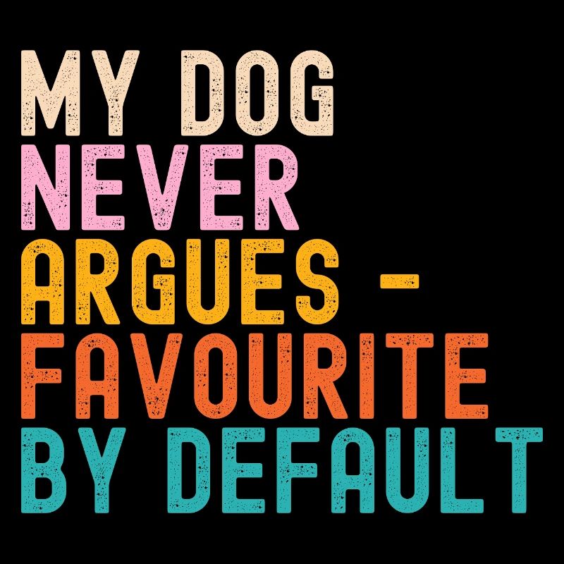 Hunde My Dog never argues
