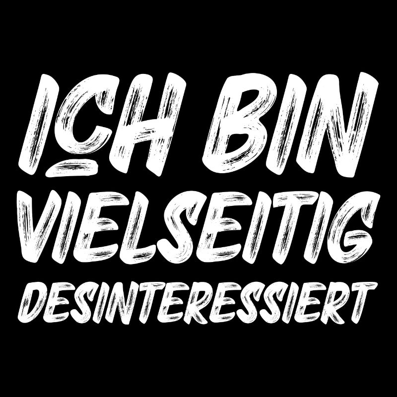 Ich bin vielseitig desinteressiert