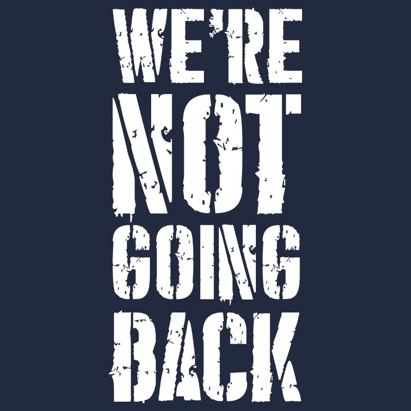 we're not going back