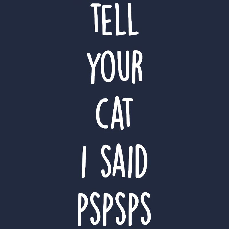 Sag deiner Katze, dass ich pspsps gesagt habe