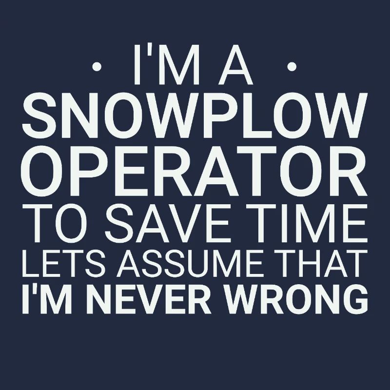 Snowplow Operator Never Wrong Schneepflugfahrer