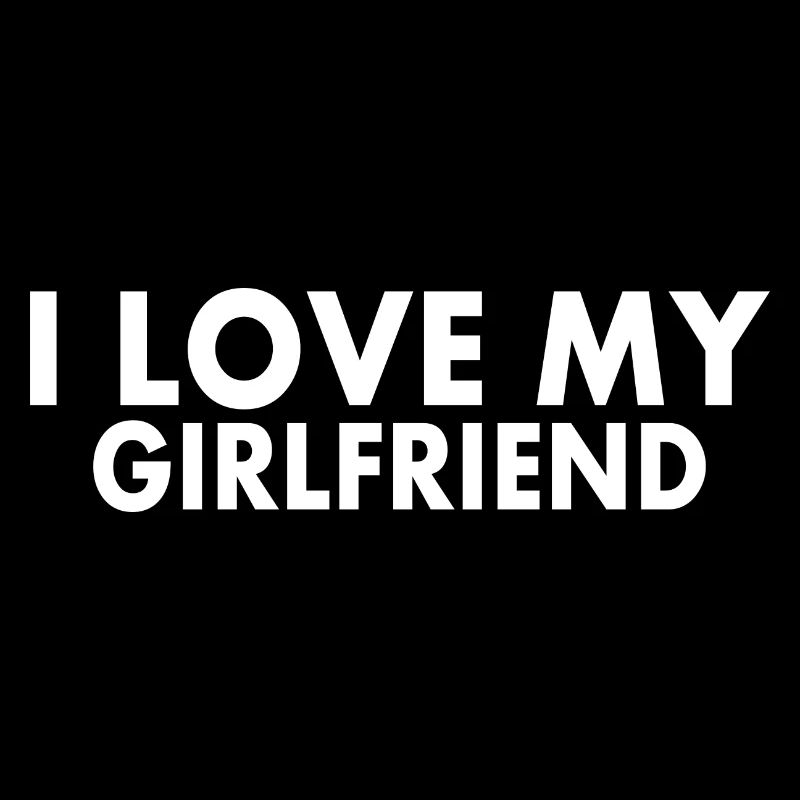 I love my girlfriend