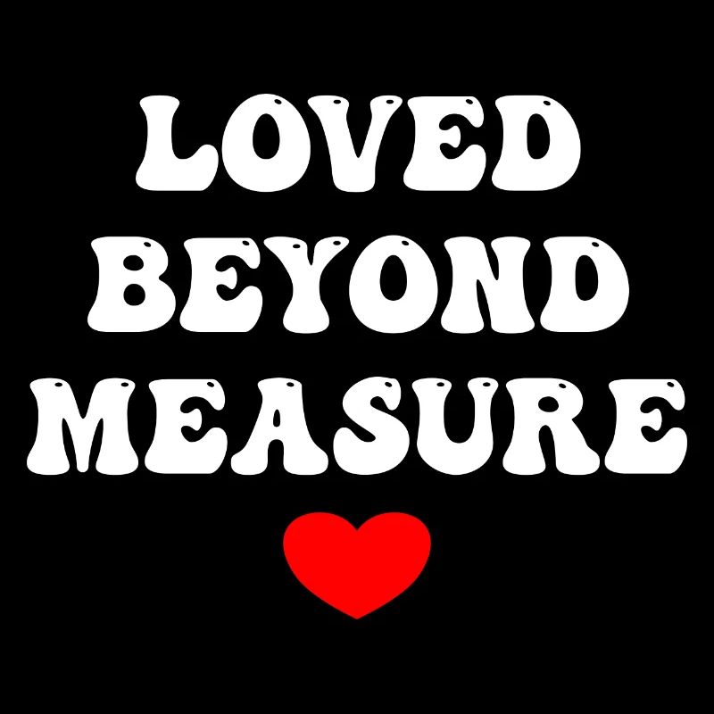 Loved Beyond Measure