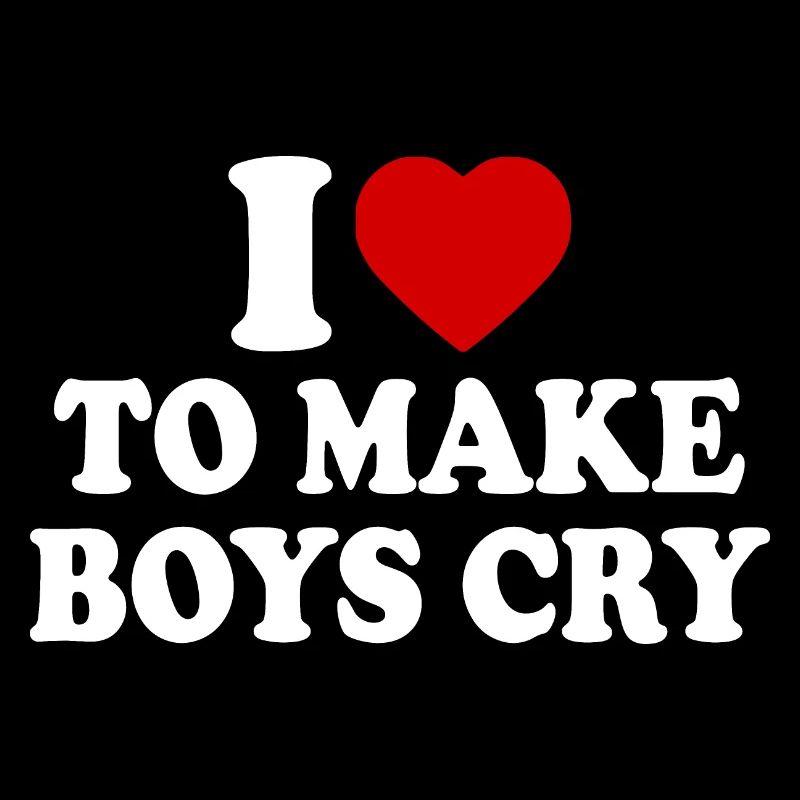 I love to make boys cry