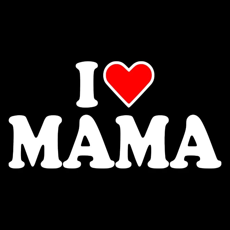 I love mama