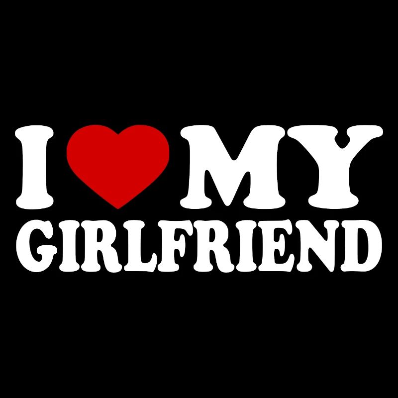 I love my girlfriend