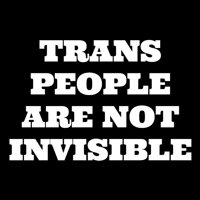 Trans people are not invisible