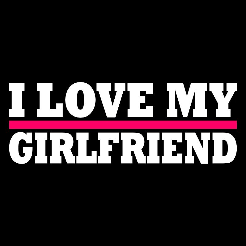 I love my girlfriend