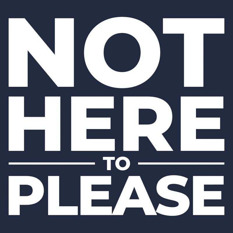 Not Here to Please – Statement Shirt