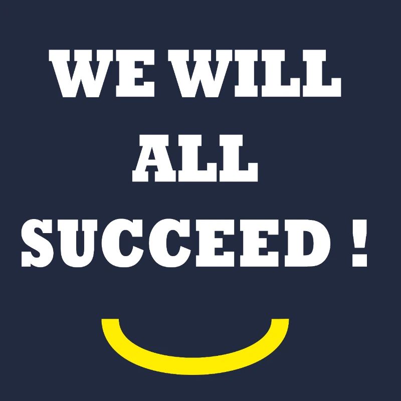 WE WILL ALL SUCCEED ! 