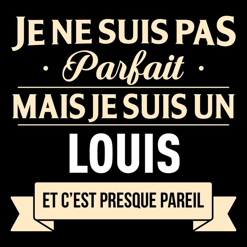 Je Ne Suis Pas Parfait Mais Je Suis Un Louis Et...