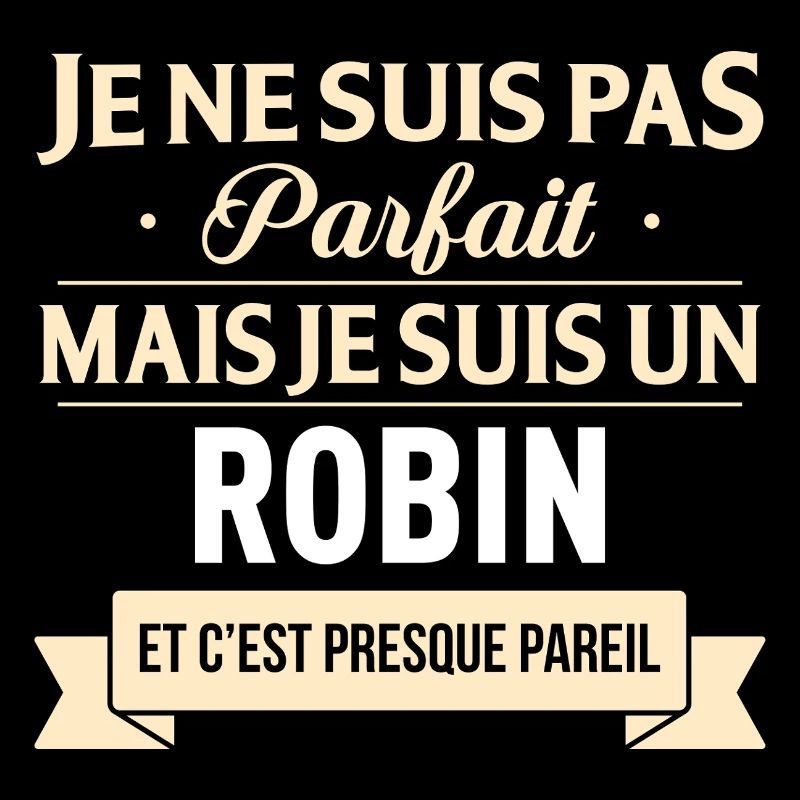 Je Ne Suis Pas Parfait Mais Je Suis Un Robin Et...