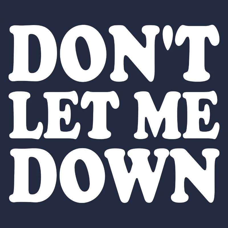 Don't let me down