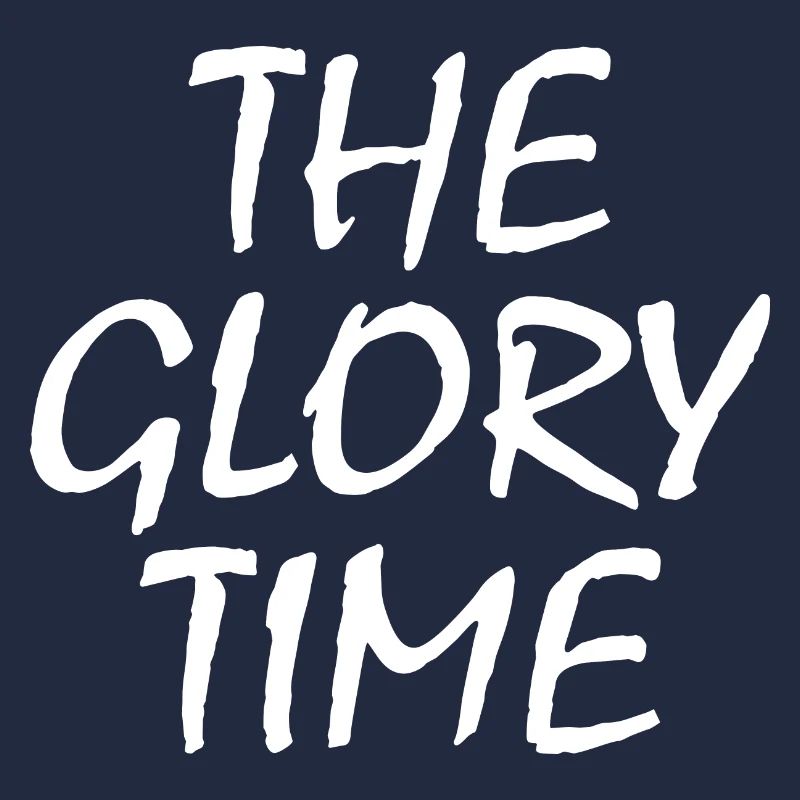 The glory time
