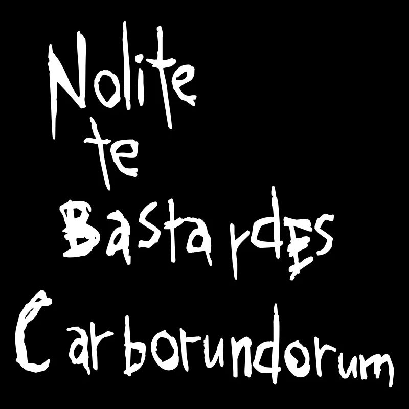 Nolite te bastardes carborundorum