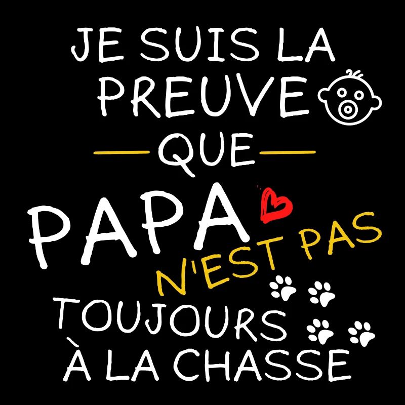 Je suis la preuve que Papa n est pas à la Chasse