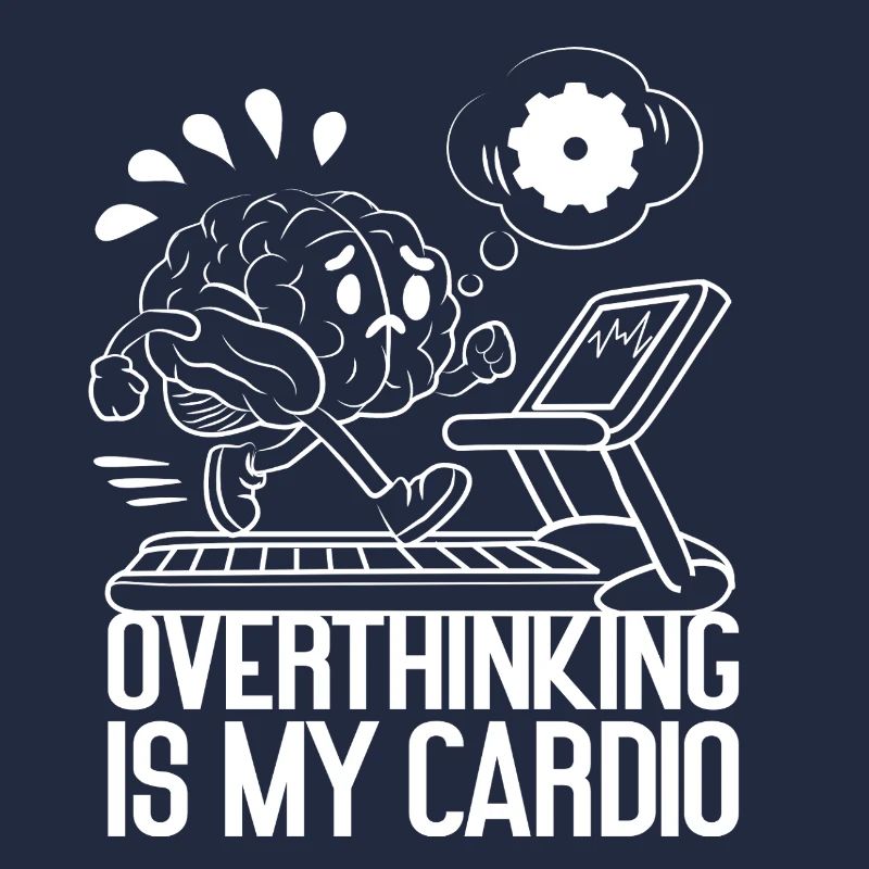 Overthinking is my Cardio – Brain on Fire
