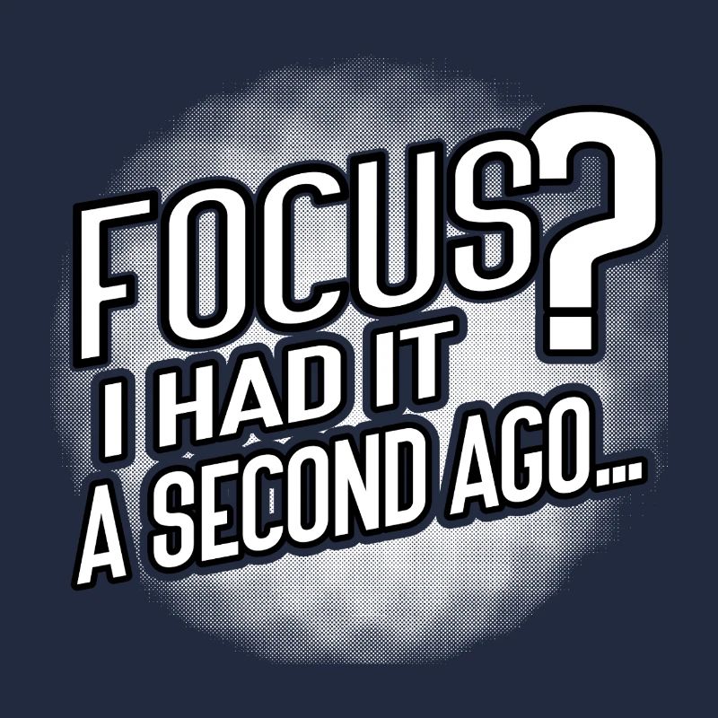 Focus? Gone in 3...2...Oops.