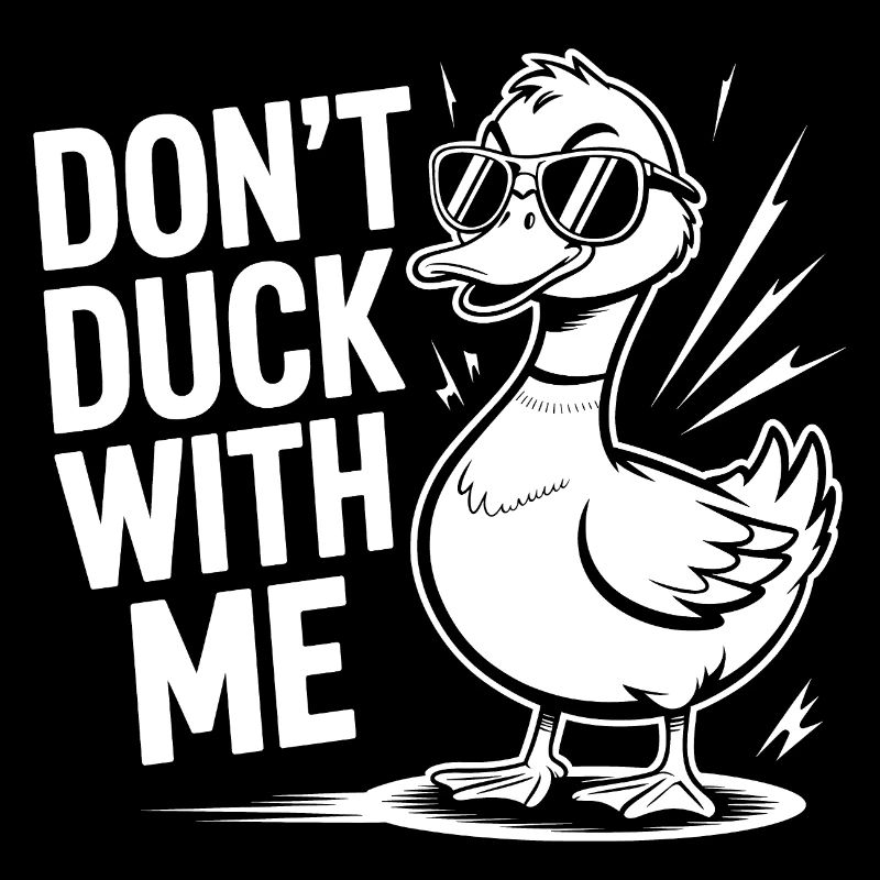 Don’t Duck With Me Funny Duck