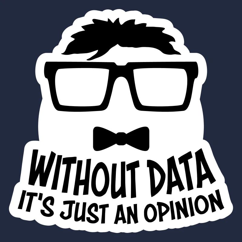 Without Data It's Just An Opinion Statistik Nerd