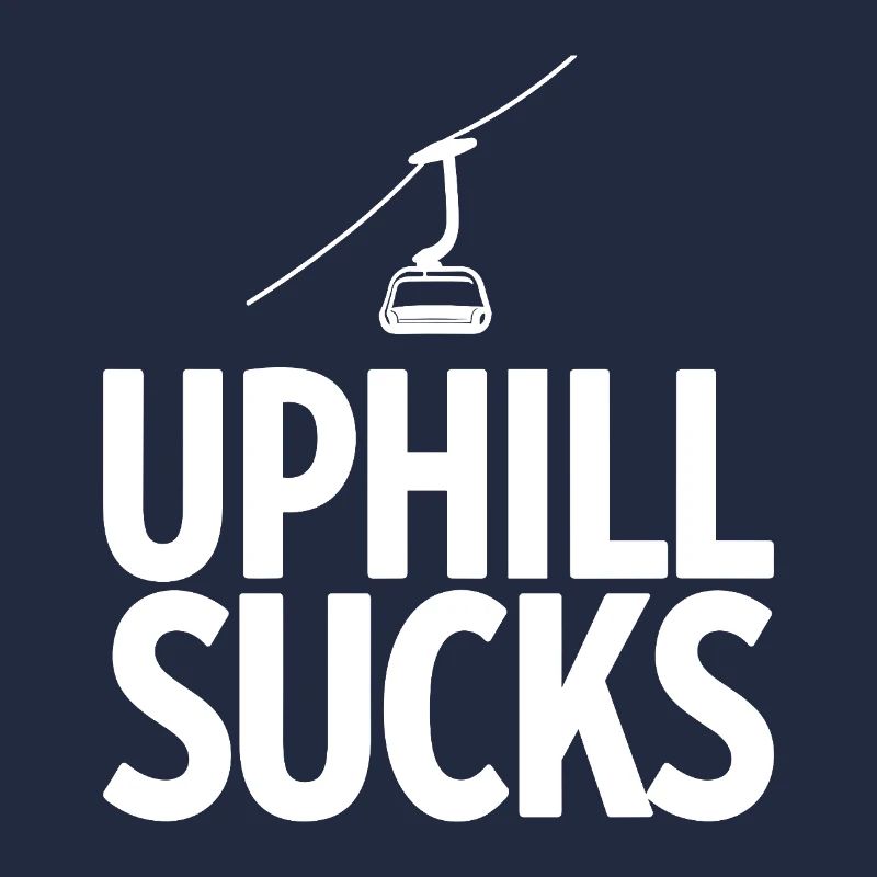 Uphill Sucks Sessellift Wintersport Statement