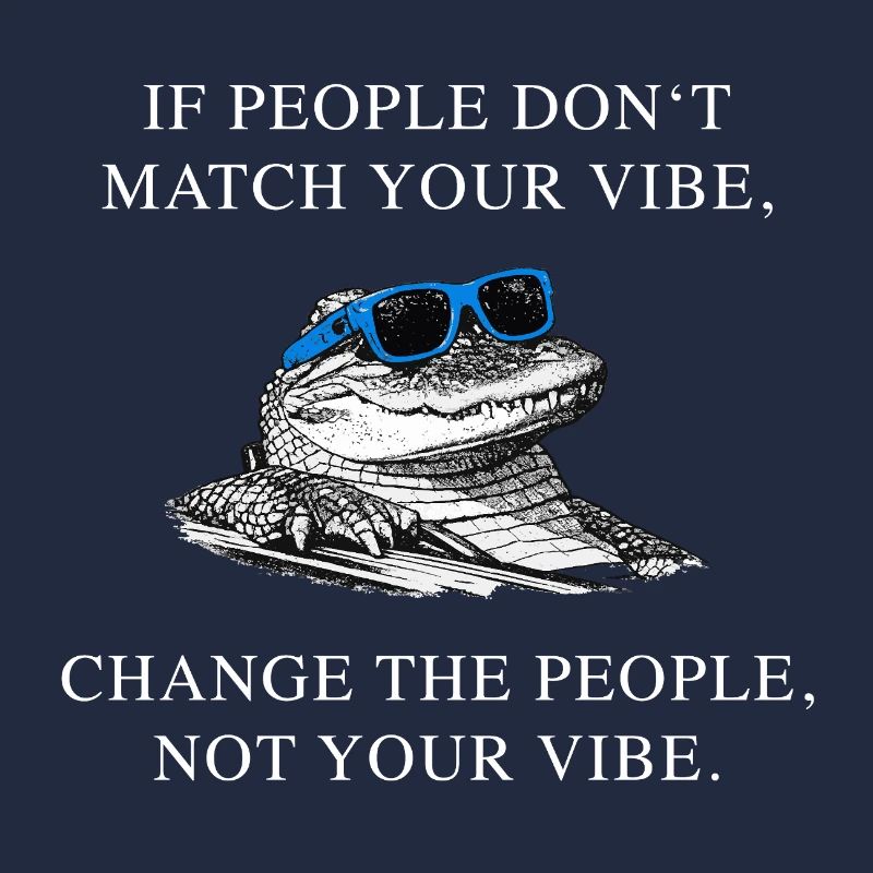 Change People Not Vibe – Krokodil Meme Spruch