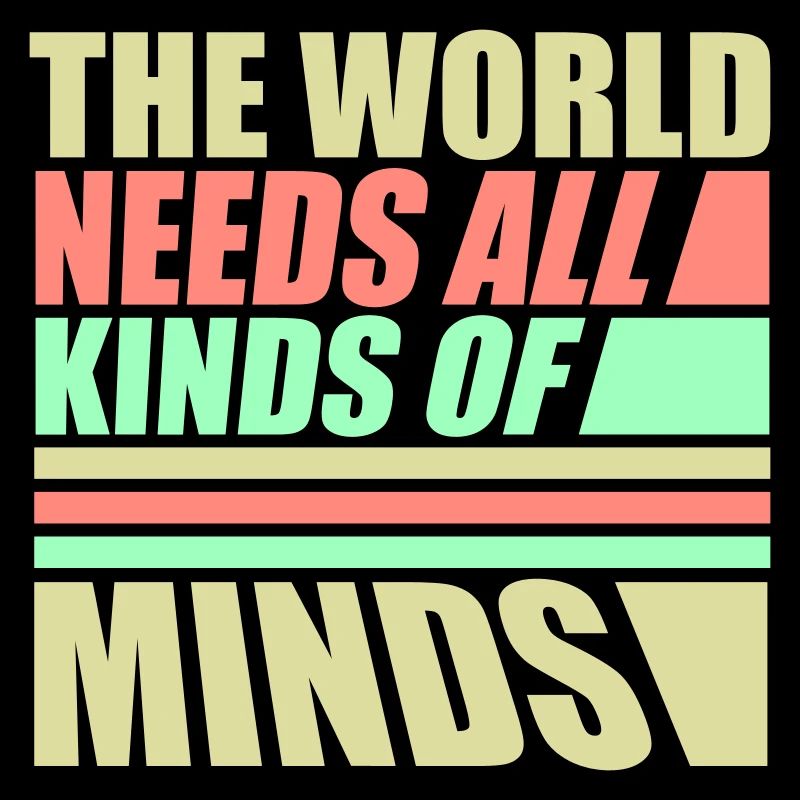 The World Needs All Kinds Of Minds Inspirational